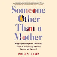 Someone Other Than a Mother: Flipping the Scripts on Woman's Purpose and Making Meaning beyond Motherhood