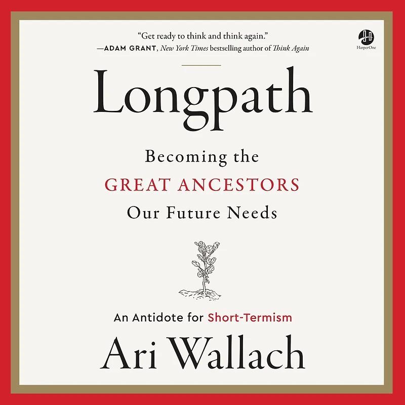 Longpath: Becoming the Great Ancestors Our Future Needs - An Antidote for Short-Termism