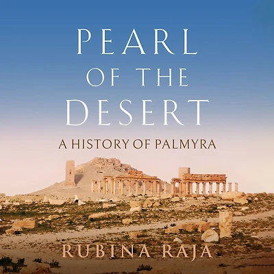 Pearl of the Desert: A History Palmyra