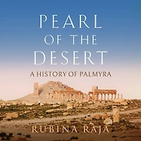Pearl of the Desert: A History Palmyra