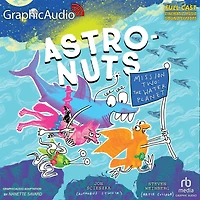 AstroNuts Mission Two: The Water Planet: AstroNuts 2: Dramatized Adaptation