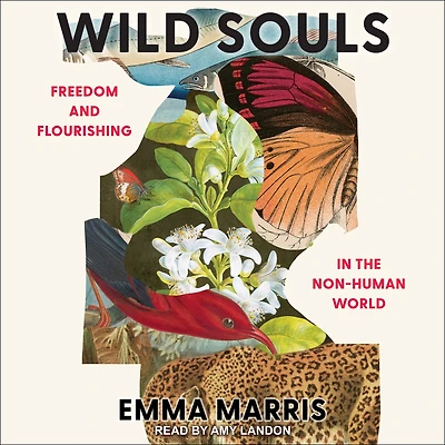 Wild Souls: What We Owe Animals a Changing World