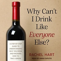 Why Can't I Drink Like Everyone Else?: a Step-by-Step Guide to Understanding You and Knowing How Take Break