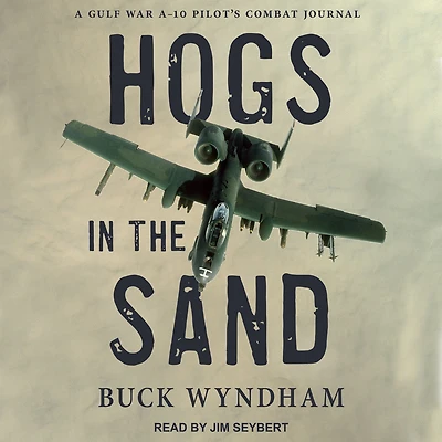 Hogs the Sand: A Gulf War A-10 Pilot's Combat Journal