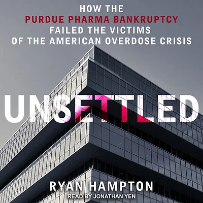 Unsettled: How the Purdue Pharma Bankruptcy Failed Victims of American Overdose Crisis