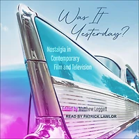Was It Yesterday?: Nostalgia Contemporary Film and Television