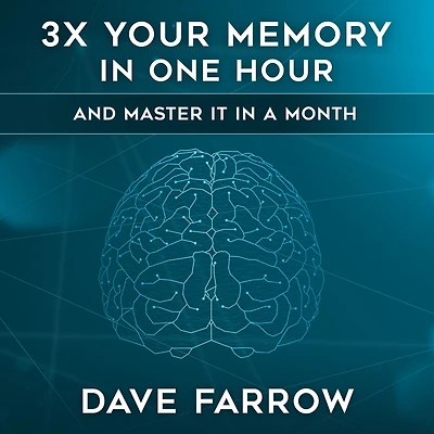 3x Your Memory in One Hour: Farrow Method Memory Mastery in a Month