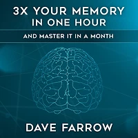 3x Your Memory in One Hour: Farrow Method Memory Mastery in a Month