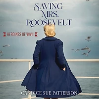 Saving Mrs. Roosevelt: WWII Heroines