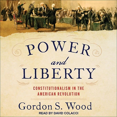Power and Liberty: Constitutionalism the American Revolution