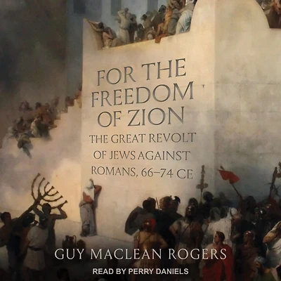 For The Freedom of Zion: Great Revolt Jews against Romans, 66-74 CE