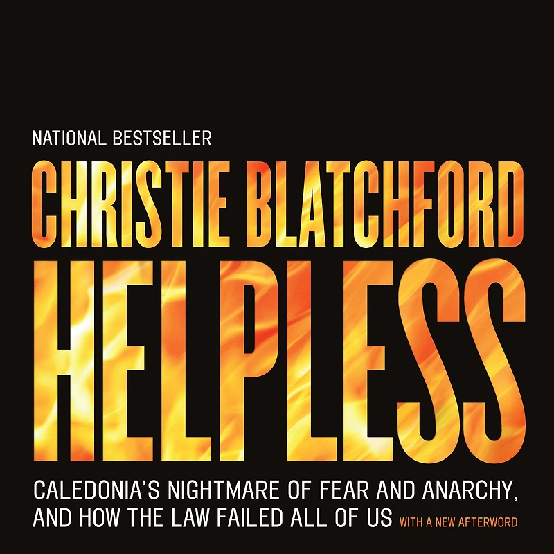 Helpless: Caledonia's Nightmare of Fear and Anarchy, How the Law Failed All Us