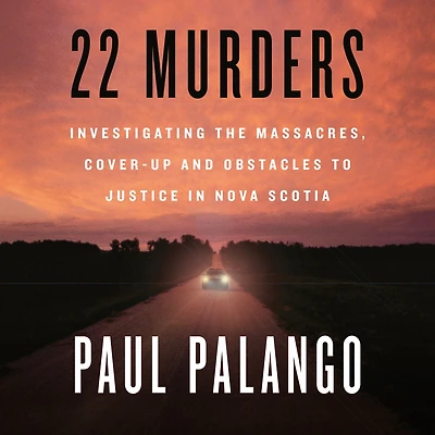 22 Murders: Investigating the Massacres, Cover-up and Obstacles to Justice Nova Scotia