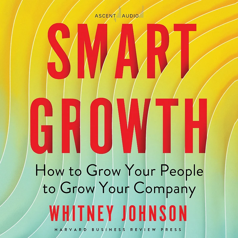 Smart Growth: How to Grow Your People Company