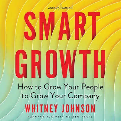 Smart Growth: How to Grow Your People Company