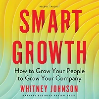 Smart Growth: How to Grow Your People Company