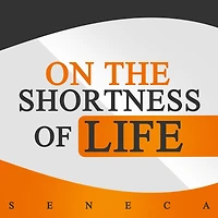 On the Shortness of Life: Letters from a Stoic