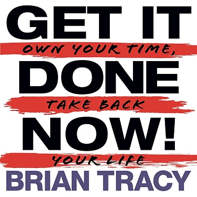 Get it Done Now! (2nd Edition): Own Your Time, Take Back Life