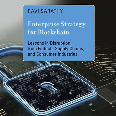 Enterprise Strategy for Blockchain: Lessons Disruption from Fintech, Supply Chains, and Consumer Industries