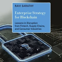 Enterprise Strategy for Blockchain: Lessons Disruption from Fintech, Supply Chains, and Consumer Industries