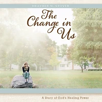 The Change Us: A Story of God's Healing Power