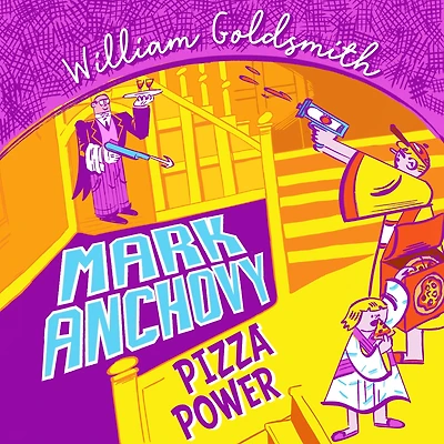 Mark Anchovy: Pizza Power (Mark Anchovy 3)