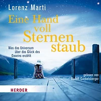 Eine Hand voll Sternenstaub: Was das Universum über das Glück des Daseins erzählt