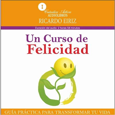 Un curso de felicidad: Guía práctica para transformar tu vida