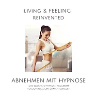 Abnehmen mit Hypnose: Das bewährte Hypnose-Programm für zuverlässigen Gewichtsverlust
