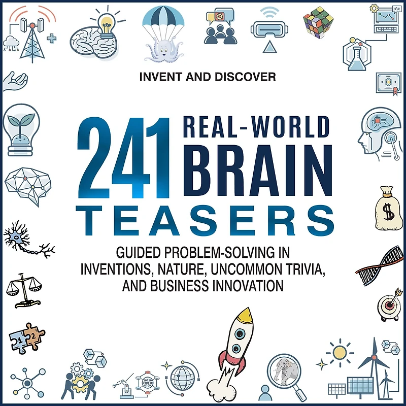 241 Real-World Brain Teasers.: Guided problem-solving Inventions, Nature, Uncommon Trivia, and Business Innovation.