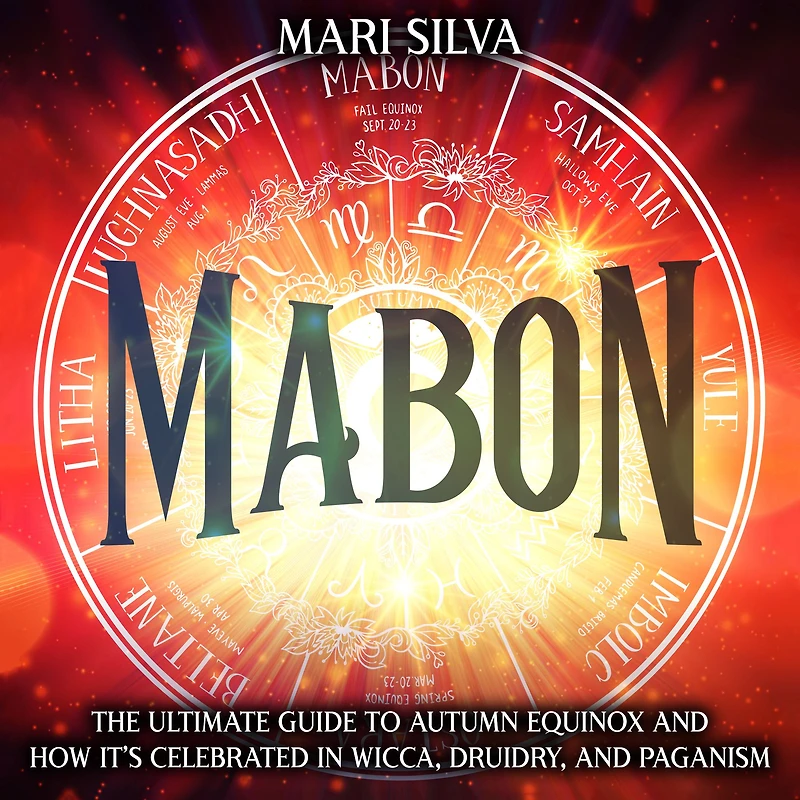 Mabon: The Ultimate Guide to Autumn Equinox and How It's Celebrated in Wicca, Druidry, and Paganism