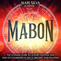 Mabon: The Ultimate Guide to Autumn Equinox and How It's Celebrated in Wicca, Druidry, and Paganism