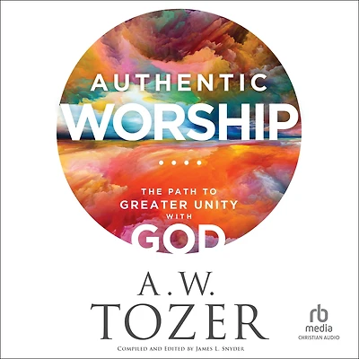 Authentic Worship: The Path to Greater Unity with God
