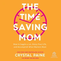 The Time-Saving Mom: How to Juggle a Lot, Enjoy Your Life, and Accomplish What Matters Most