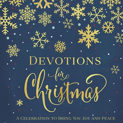 Devotions for Christmas: A Celebration to Bring You Joy and Peace (A 31-Day Devotional the Advent Season)
