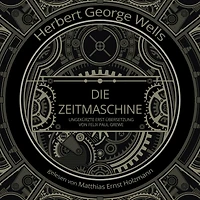 Die Zeitmaschine: Deutsche OriginalFassung von Felix Paul Grewe aus dem Jahr 1904