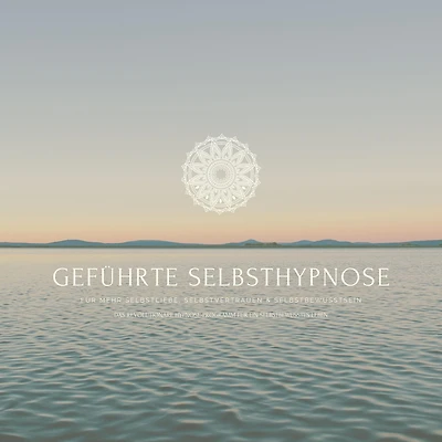 Geführte Selbsthypnose für mehr Selbstliebe, Selbstvertrauen und Selbstbewusstsein: Das revolutionäre Hypnoseprogramm für ein selbstbewusstes Leben