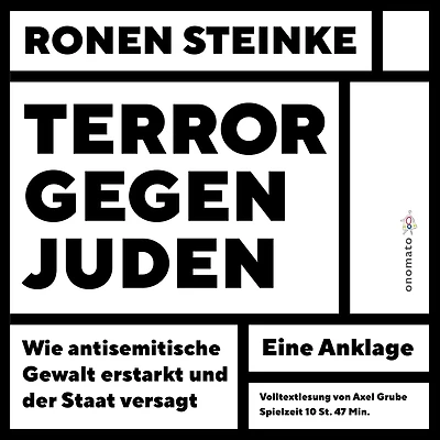 Terror gegen Juden - Wie antisemitische Gewalt erstarkt und der Staat versagt. Ein Anklage: Volltextlesung von Axel Grube