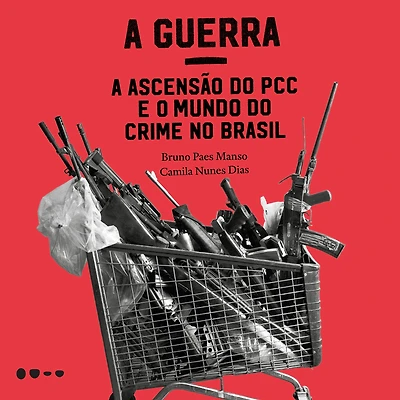 a Guerra: ascensão do PCC e o mundo crime no Brasil