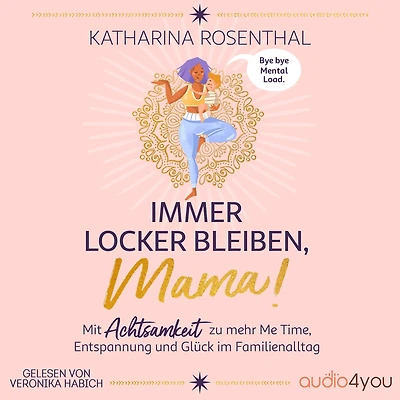 Immer locker bleiben, Mama!: Mit Achtsamkeit zu mehr Me Time, Entspannung und Glück im Familienalltag
