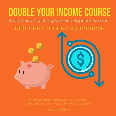 Double your income course Meditations, Coaching Sessions, Hypnosis Session, unlimited money abundance: financial independence, achieve success, retire early, transform your life, law of attraction
