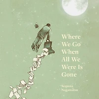 Where We Go When All Were Is Gone