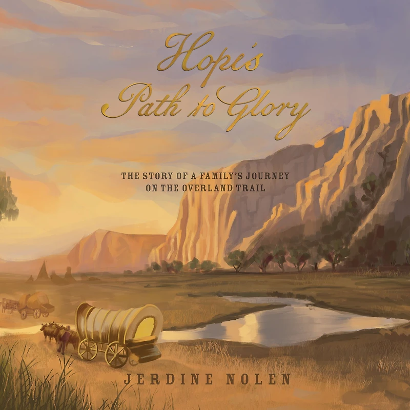 Hope's Path to Glory: the Story of a Family's Journey on Overland Trail