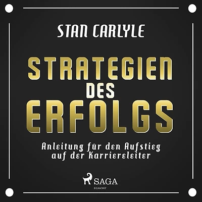 Strategien des Erfolgs - Anleitung für den Aufstieg auf der Karriereleiter (Ungekürzt)