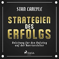 Strategien des Erfolgs - Anleitung für den Aufstieg auf der Karriereleiter (Ungekürzt)