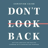 Don't Look Back: Getting Unstuck and Moving Forward with Passion Purpose