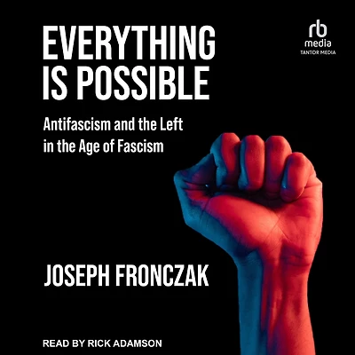 Everything Is Possible: Antifascism and the Left Age of Fascism