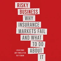 Risky Business: Why Insurance Markets Fail and What to Do About It