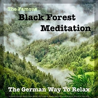 Famous Black Forest Meditation, The - Guided Mindfulness Meditation Program for Spiritual & Physical Wellness: The German Way to Relax