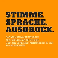 Stimme. Sprache. Ausdruck.: Das wundervolle Hörbuch zum Erfolgsfaktor Stimme und den geheimen Verführern in der Kommunikation